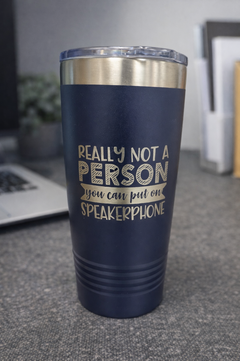 Really not a person you can put on speakerphone- 20oz tumbler