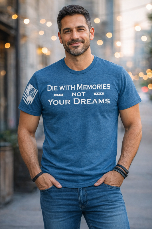 Die with memories not your dreams